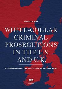 Cover image for White Collar Criminal Prosecutions in the U.S. and U.K.