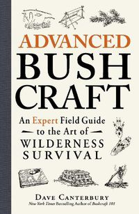 Cover image for Advanced Bushcraft: An Expert Field Guide to the Art of Wilderness Survival