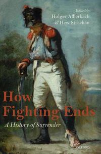 Cover image for How Fighting Ends: A History of Surrender