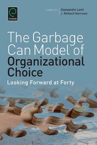 Cover image for Garbage Can Model of Organizational Choice: Looking Forward at Forty