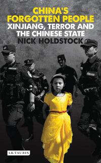 Cover image for China's Forgotten People: Xinjiang, Terror and the Chinese State