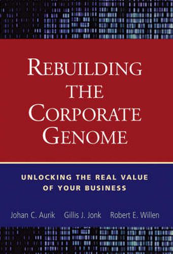 Rebuilding the Corporate Genome: Unlocking the Real Value of Your Business