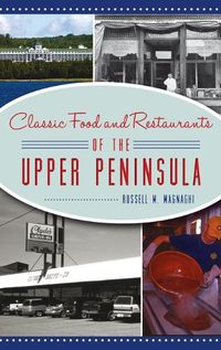 Cover image for Classic Food and Restaurants of the Upper Peninsula