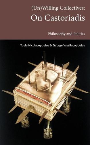 Cover image for (Un)Willing Collectives: On Castoriadis, Philosophy and Politics