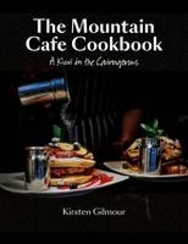 Cover image for The Mountain Cafe Cookbook: A Kiwi in the Cairngorms