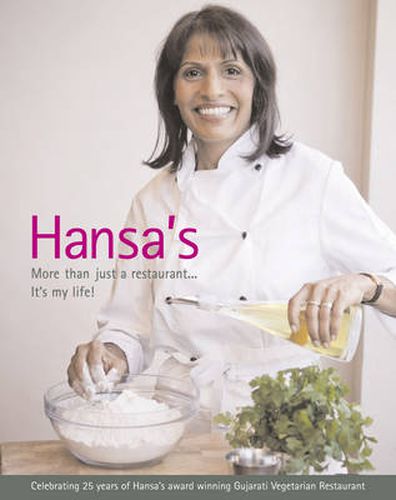 Cover image for Hansa's - More Than Just a Restaurant... it's My Life!: Celebrating 25 Yrs of Hansa's Award Winning Gujarati Vegetarian Restaurant
