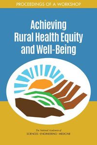 Cover image for Achieving Rural Health Equity and Well-Being: Proceedings of a Workshop