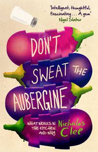 Cover image for Don't Sweat the Aubergine: What Works in the Kitchen and Why