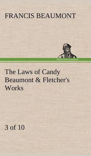 Cover image for The Laws of Candy Beaumont & Fletcher's Works (3 of 10)