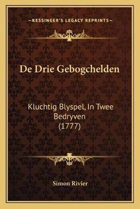 Cover image for de Drie Gebogchelden: Kluchtig Blyspel, in Twee Bedryven (1777)