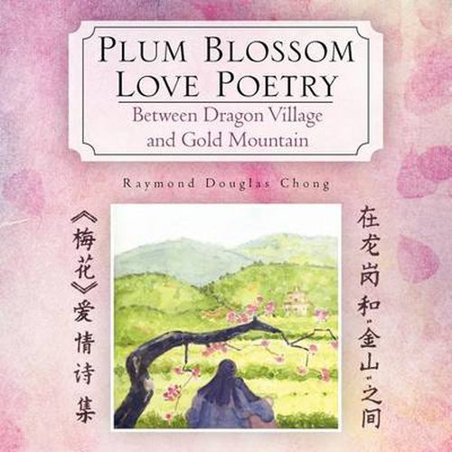 Cover image for Plum Blossom Love Poetry: Between Dragon Village and Gold Mountain