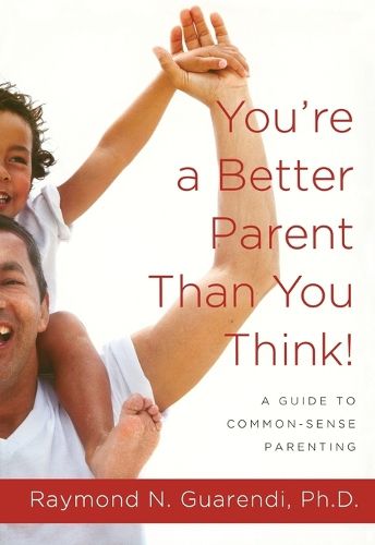 Cover image for You'RE a Better Parent Than You Think!: A Guide to Common-Sense Parenting