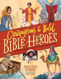 Cover image for Courageous and Bold Bible Heroes: 50 True Stories of Daring Men and Women of God
