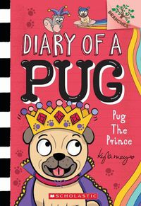 Cover image for Pug the Prince: A Branches Book (Diary of a Pug #9)