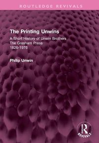 Cover image for The Printing Unwins: A Short History of Unwin Brothers