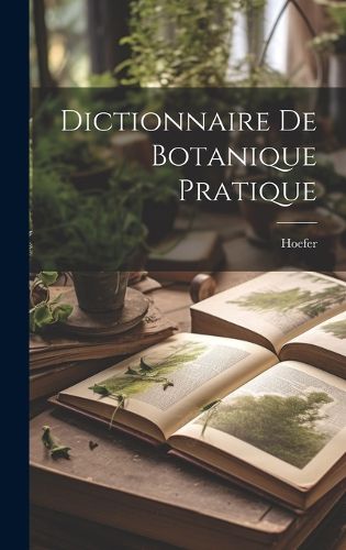 Cover image for Dictionnaire De Botanique Pratique