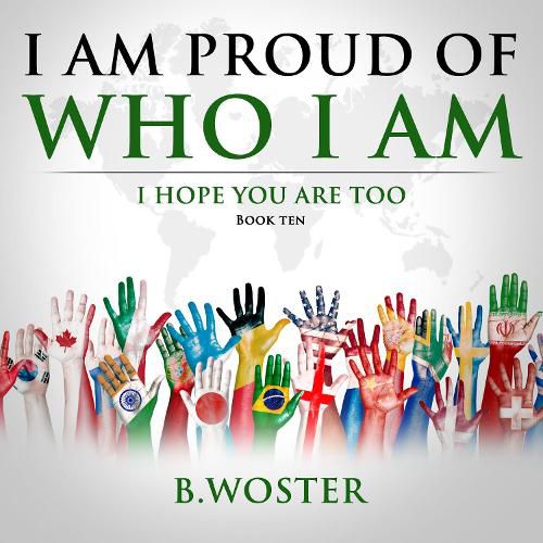 I Am Proud of Who I Am: I hope you are too (Book Ten)