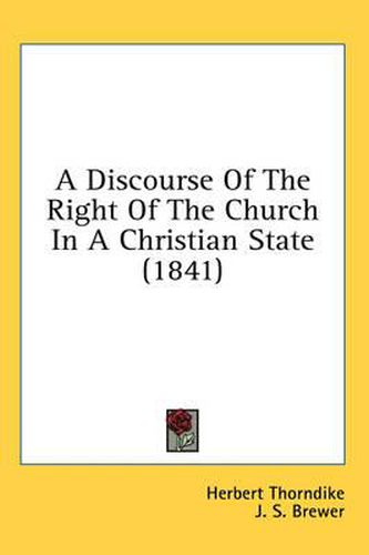 Cover image for A Discourse of the Right of the Church in a Christian State (1841)