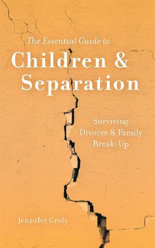 Cover image for The Essential Guide to Children & Separation: Surviving Divorce & Family Break-Up