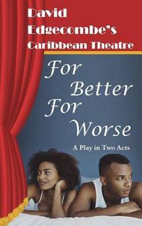 Cover image for For Better for Worse: David Edgecombe's Caribbean Theatre