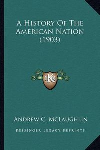 Cover image for A History of the American Nation (1903) a History of the American Nation (1903)