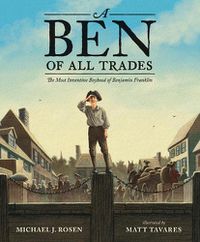 Cover image for A Ben of All Trades: The Most Inventive Boyhood of Benjamin Franklin