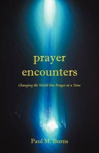 Cover image for Prayer Encounters: Changing the World One Prayer at a Time