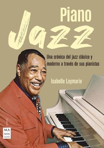 Cover image for Piano Jazz: Una Cronica del Jazz Clasico Y Moderno a Traves de Sus Pianistas