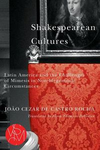 Cover image for Shakespearean Cultures: Latin America and the Challenges of Mimesis in Non-Hegemonic Circumstances