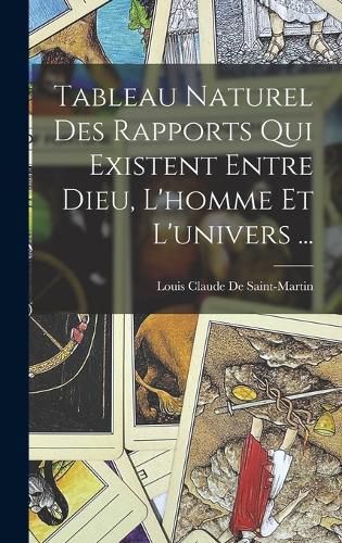 Cover image for Tableau Naturel Des Rapports Qui Existent Entre Dieu, L'homme Et L'univers ...