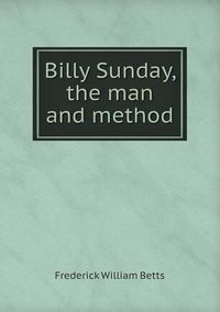 Cover image for Billy Sunday, the man and method