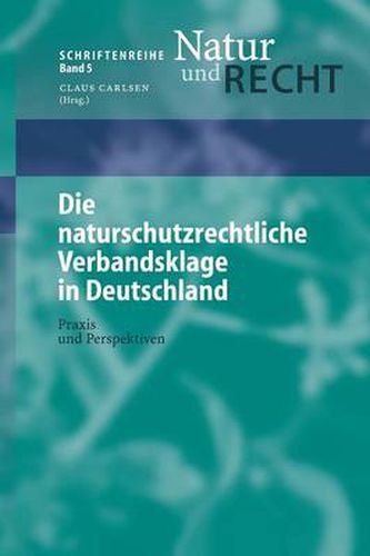 Die naturschutzrechtliche Verbandsklage in Deutschland: Praxis und Perspektiven