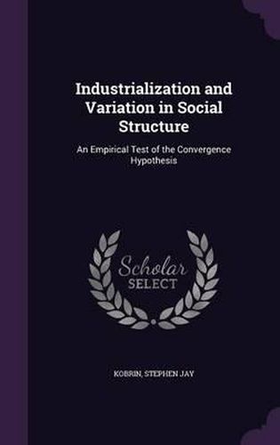 Industrialization and Variation in Social Structure: An Empirical Test of the Convergence Hypothesis