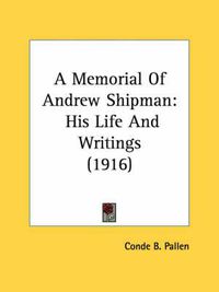 Cover image for A Memorial of Andrew Shipman: His Life and Writings (1916)