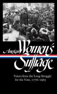 Cover image for American Women's Suffrage: Voices From The Long Struggle For The Vote