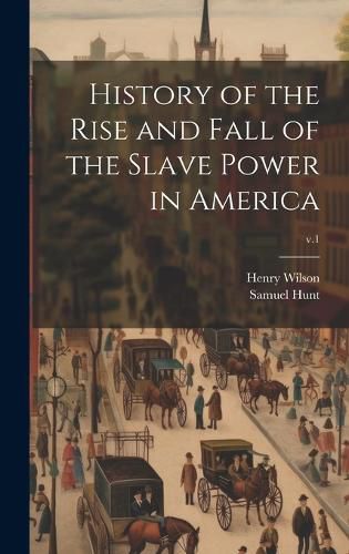 Cover image for History of the Rise and Fall of the Slave Power in America; v.1