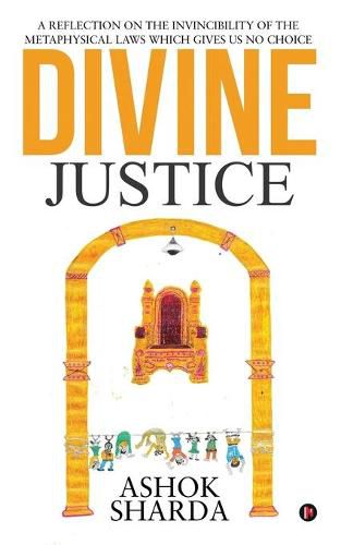 Cover image for Divine Justice: A Reflection on the Invincibility of the Metaphysical Laws Which Gives Us No Choice