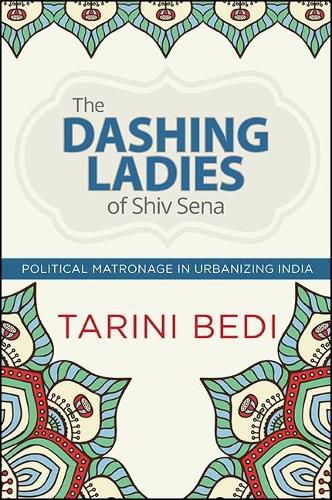 Cover image for The Dashing Ladies of Shiv Sena: Political Matronage in Urbanizing India