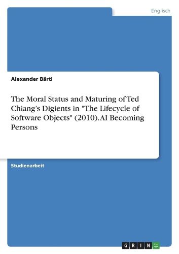 Cover image for The Moral Status and Maturing of Ted Chiang's Digients in "The Lifecycle of Software Objects" (2010). AI Becoming Persons
