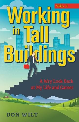 Cover image for Working in Tall Buildings: A Wry Look Back at My Life and Career (volume one)