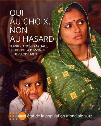 Etat de la population mondiale 2012: Oui au choix, non au hasard - Planification familiale, droits de la personne et developpement