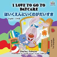 Cover image for I Love to Go to Daycare (English Japanese Bilingual Book)