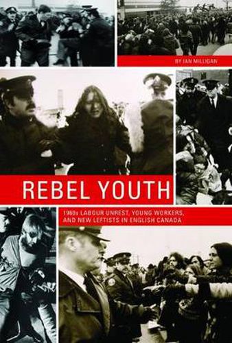 Cover image for Rebel Youth: 1960s Labour Unrest, Young Workers, and New Leftists in English Canada