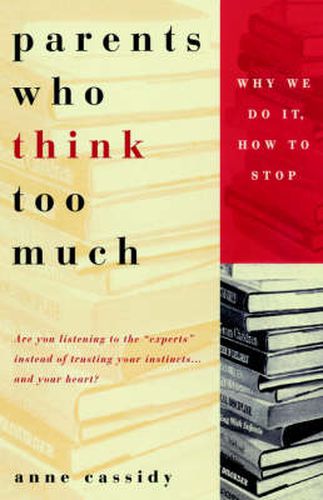 Parents Who Think Too Much: Why We Do It, How to Stop It