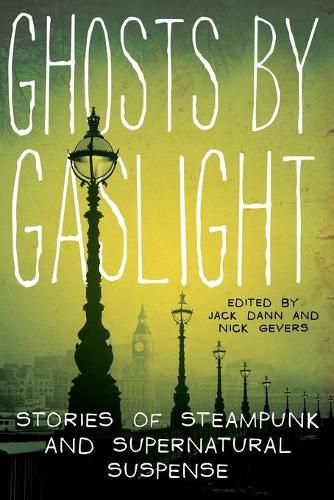 Cover image for Ghosts by Gaslight: Stories of Steampunk and Supernatural Suspense