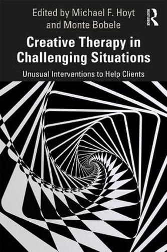 Cover image for Creative Therapy in Challenging Situations: Unusual Interventions to Help Clients