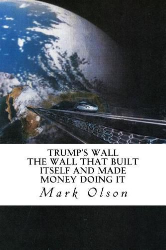 Cover image for Trump's Wall: The Wall That Built Itself and Made Money Doing It