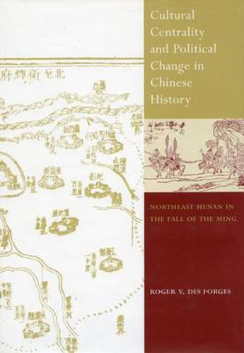 Cover image for Cultural Centrality and Political Change in Chinese History: Northeast Henan in the Fall of the Ming