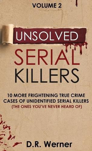 Cover image for Unsolved Serial Killers: 10 More Frightening True Crime Cases of Unidentified Serial Killers (The Ones You've Never Heard of) Volume 2