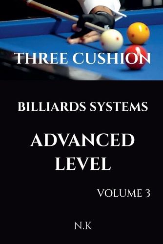 Cover image for Three Cushion Billiards Systems - Advanced Level - Volume 3